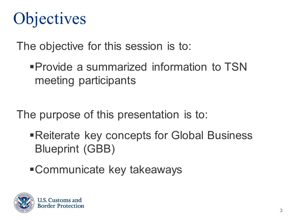 3 Objectives The objective for this session is to:  Provide a summarized information to TSN meeting participants The purpose of this presentation is to:  Reiterate key concepts for Global Business Blueprint (GBB)  Communicate key takeaways