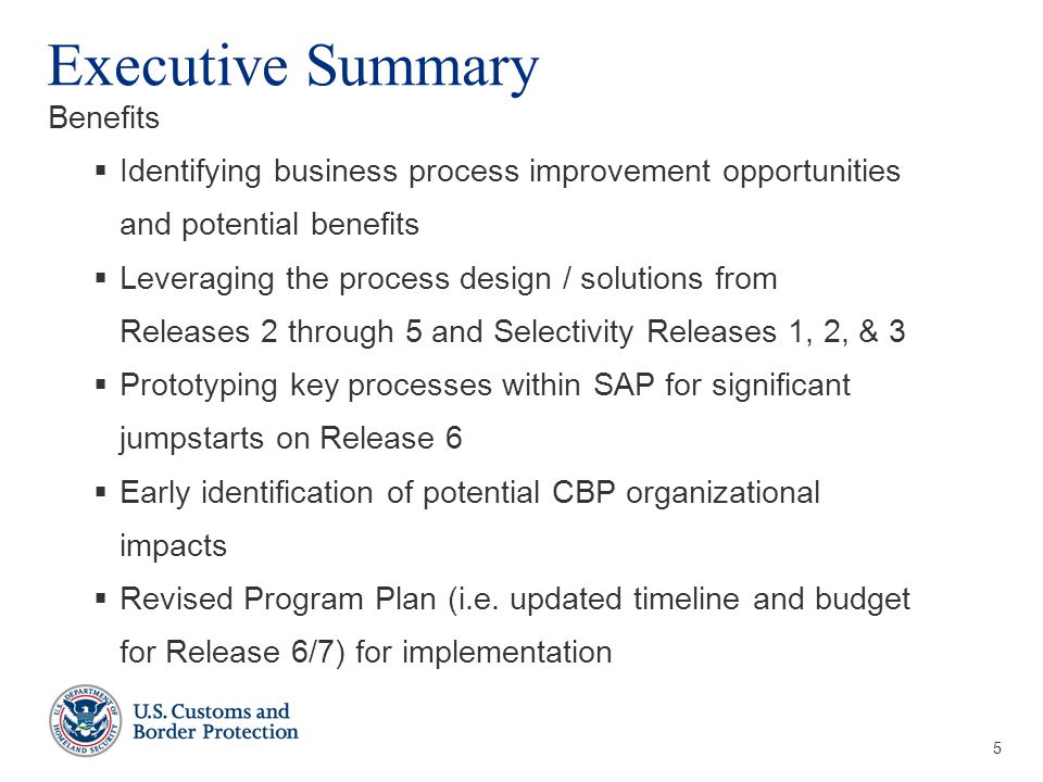 5 Executive Summary Benefits  Identifying business process improvement opportunities and potential benefits  Leveraging the process design / solutions from Releases 2 through 5 and Selectivity Releases 1, 2, & 3  Prototyping key processes within SAP for significant jumpstarts on Release 6  Early identification of potential CBP organizational impacts  Revised Program Plan (i.e.
