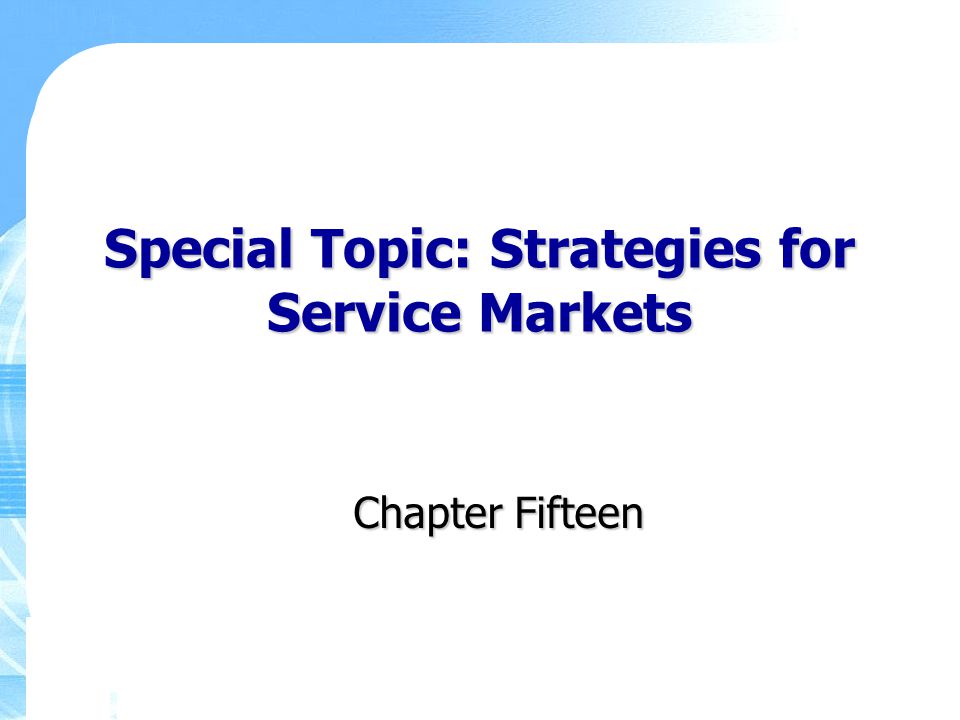 Special Topic: Strategies for Service Markets Chapter Fifteen