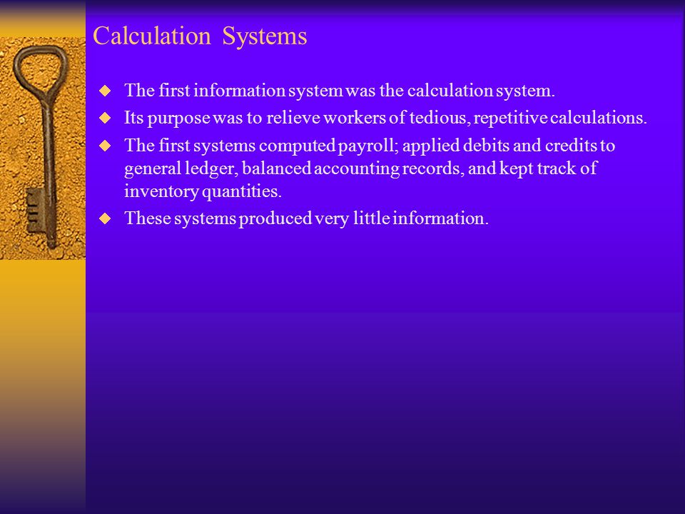 Calculation Systems  The first information system was the calculation system.