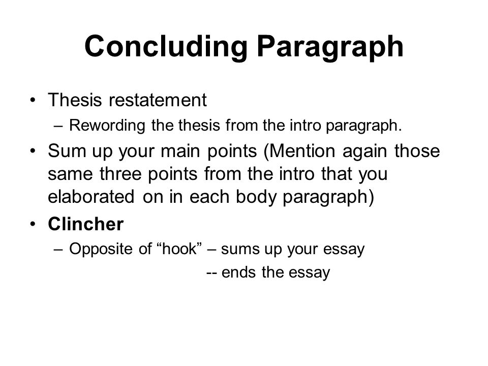 Concluding Paragraph Thesis restatement –Rewording the thesis from the intro paragraph.