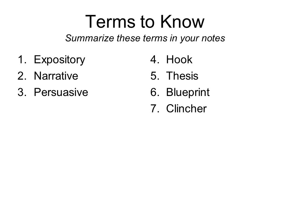 Terms to Know Summarize these terms in your notes 1.Expository 2.Narrative 3.Persuasive 4.