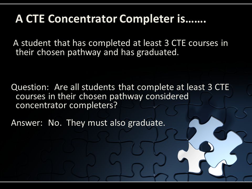 A CTE Concentrator Completer is…….
