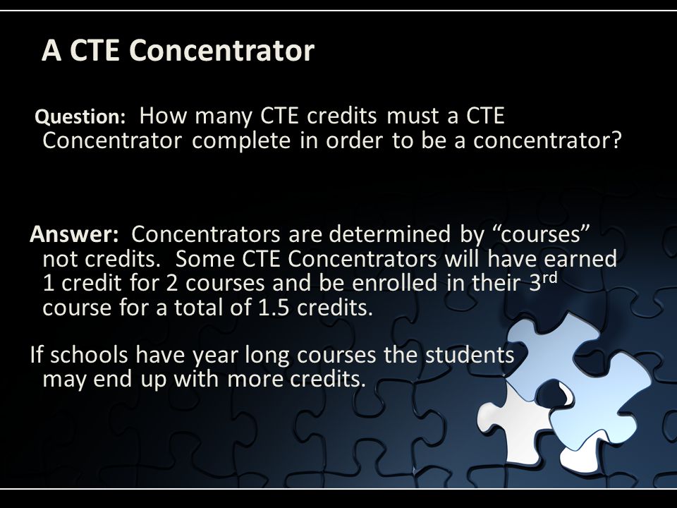 A CTE Concentrator Question: How many CTE credits must a CTE Concentrator complete in order to be a concentrator.