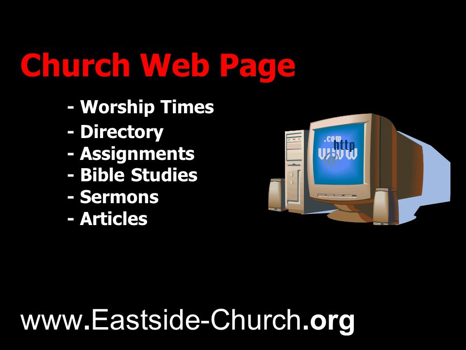 Church Web Page - Worship Times - Directory - Assignments - Bible Studies - Sermons - Articles