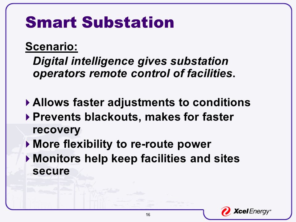 16 Smart Substation Scenario: Digital intelligence gives substation operators remote control of facilities.