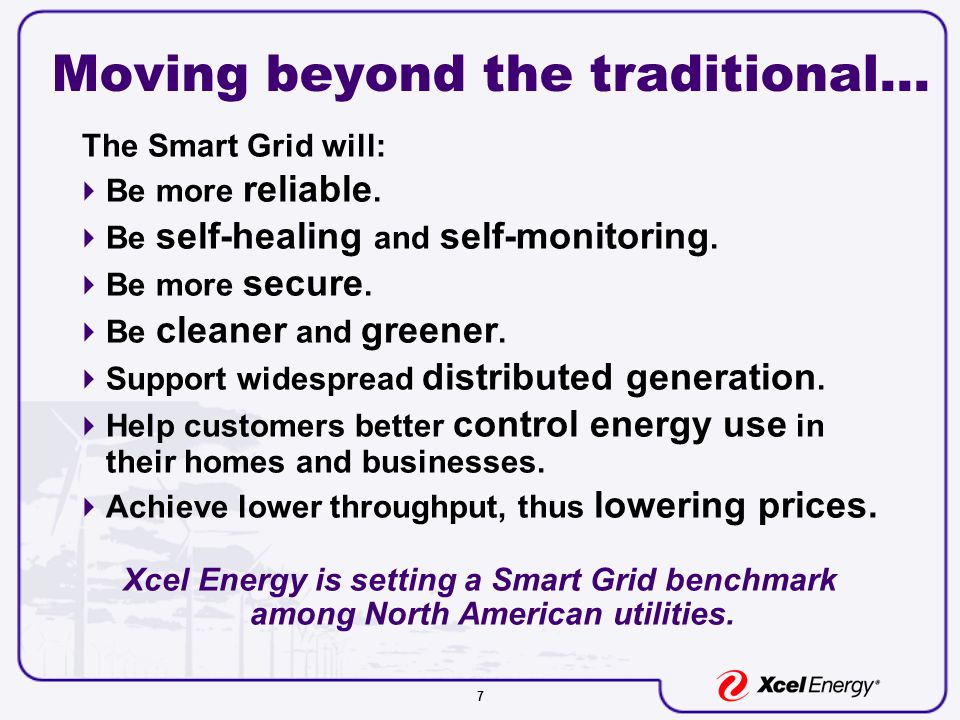 7 Moving beyond the traditional… The Smart Grid will:  Be more reliable.