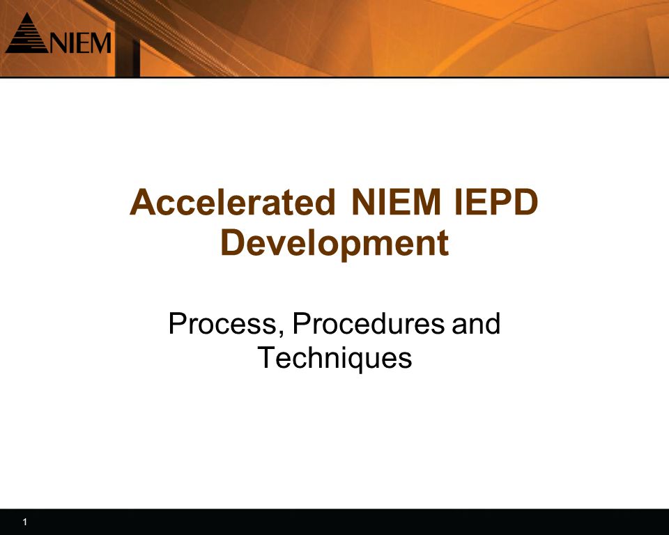 1 1 Accelerated NIEM IEPD Development Process, Procedures and Techniques