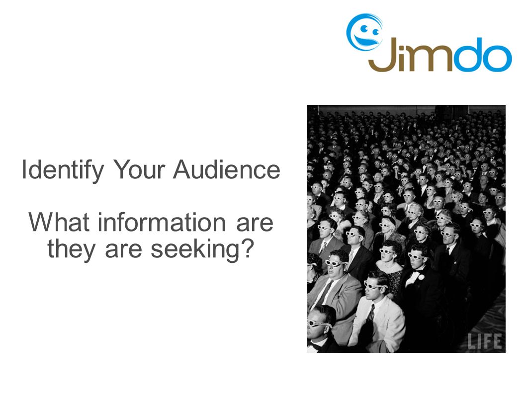 Identify Your Audience What information are they are seeking