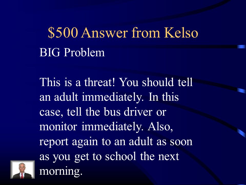 $500 Answer from Kelso BIG Problem This is a threat.