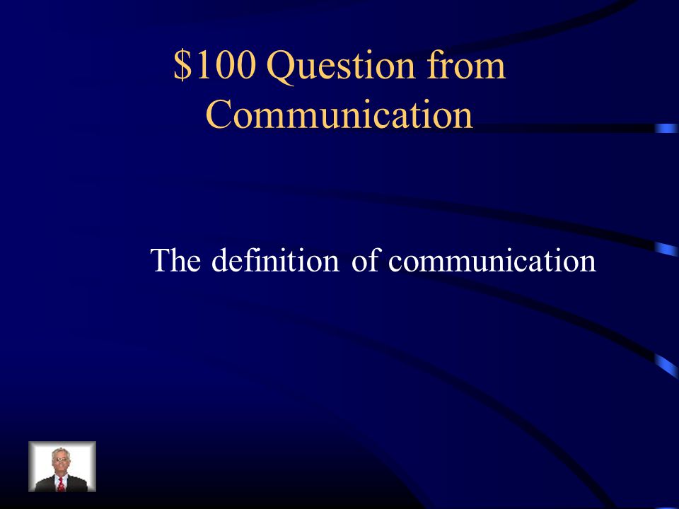 $100 Question from Communication The definition of communication