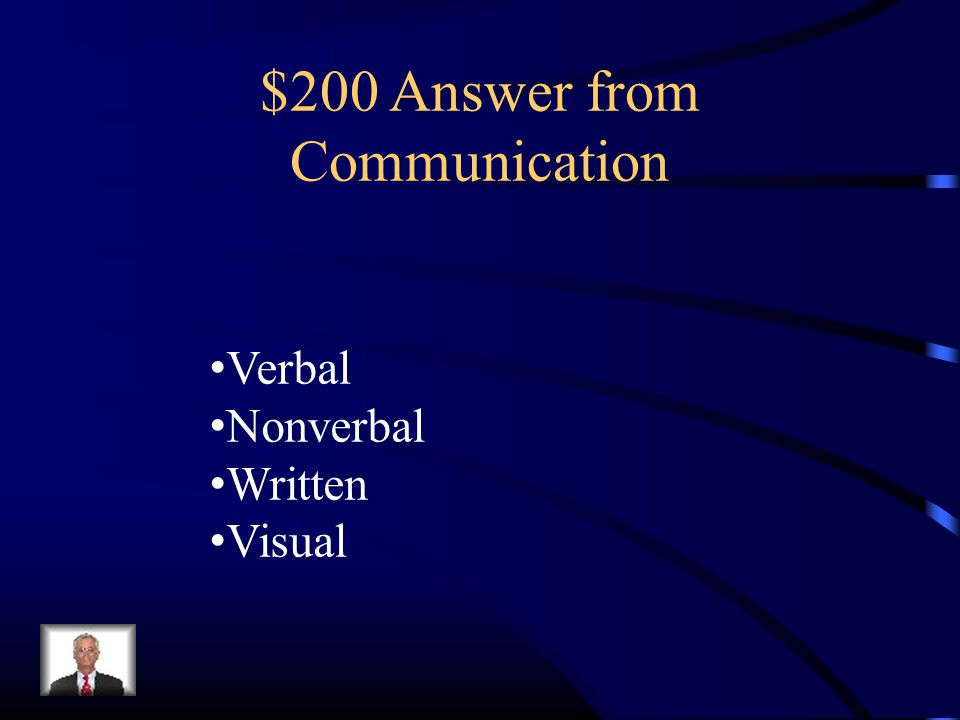 $200 Answer from Communication Verbal Nonverbal Written Visual