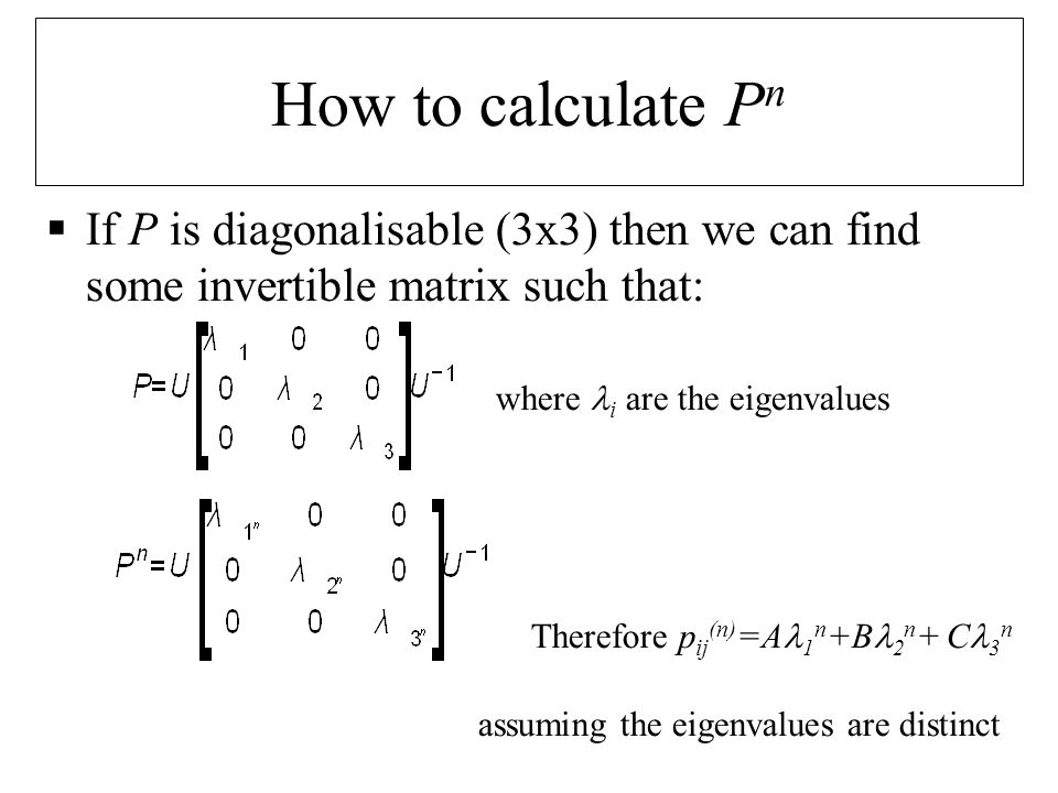 Lecture 6  Calculating P n – how do we raise a matrix to the n th power?   Ergodicity in Markov Chains.  When does a chain have equilibrium  probabilities? - ppt download