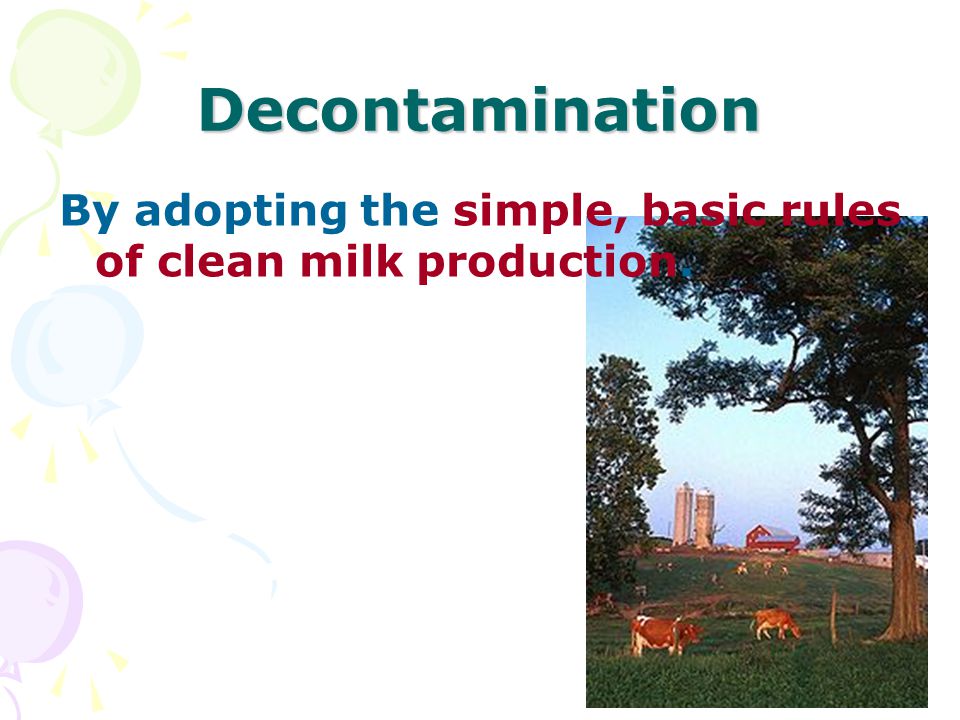 Decontamination By adopting the simple, basic rules of clean milk production.