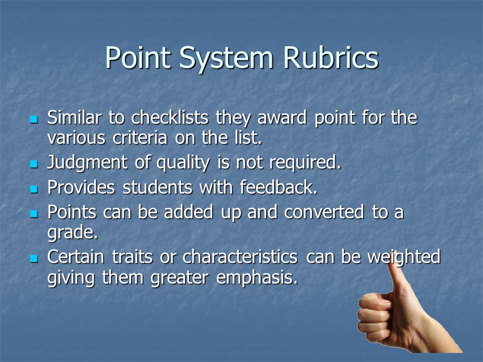 Point System Rubrics Similar to checklists they award point for the various criteria on the list.