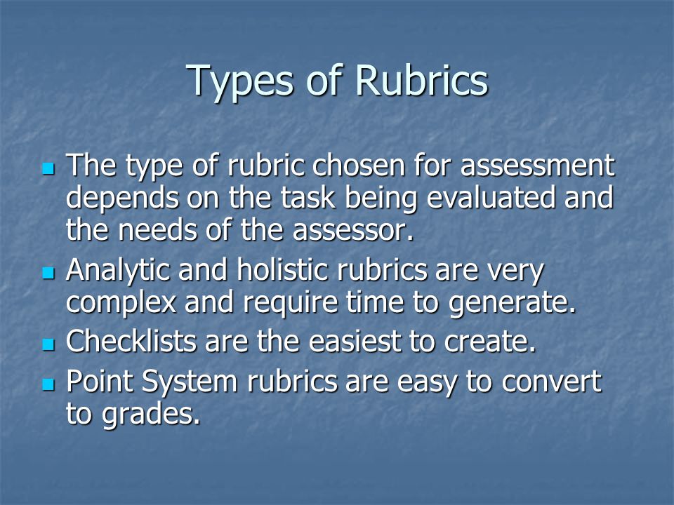 Types of Rubrics The type of rubric chosen for assessment depends on the task being evaluated and the needs of the assessor.