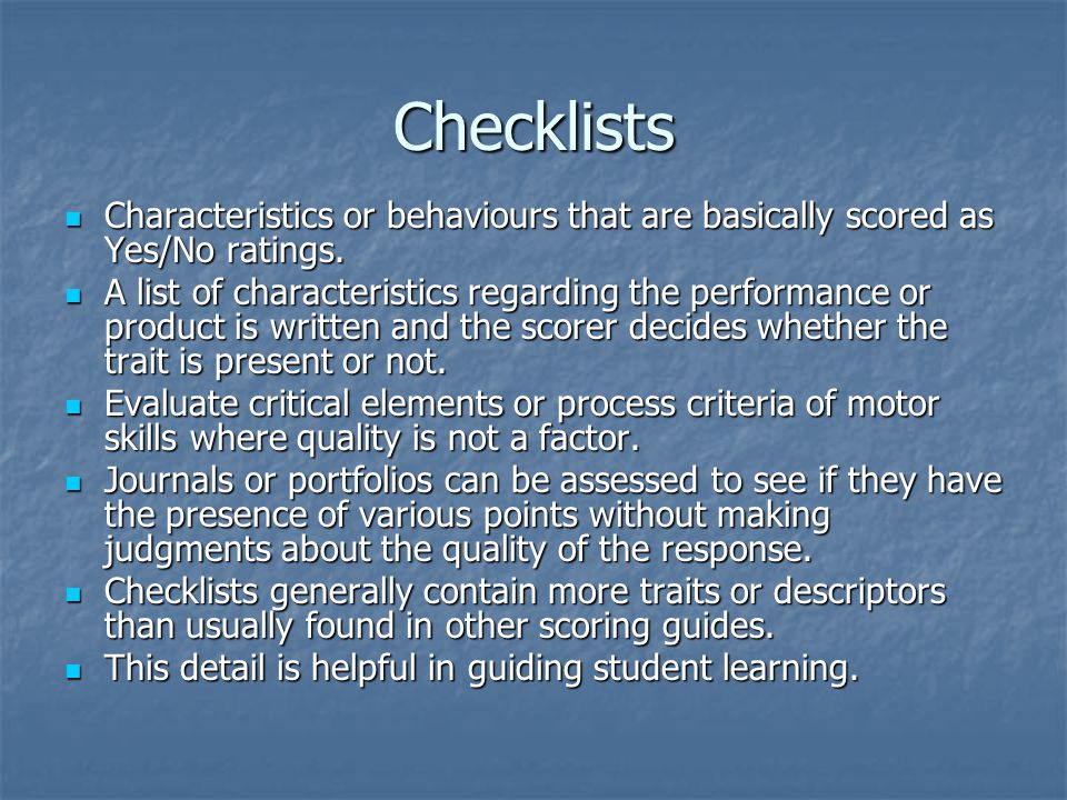 Checklists Characteristics or behaviours that are basically scored as Yes/No ratings.