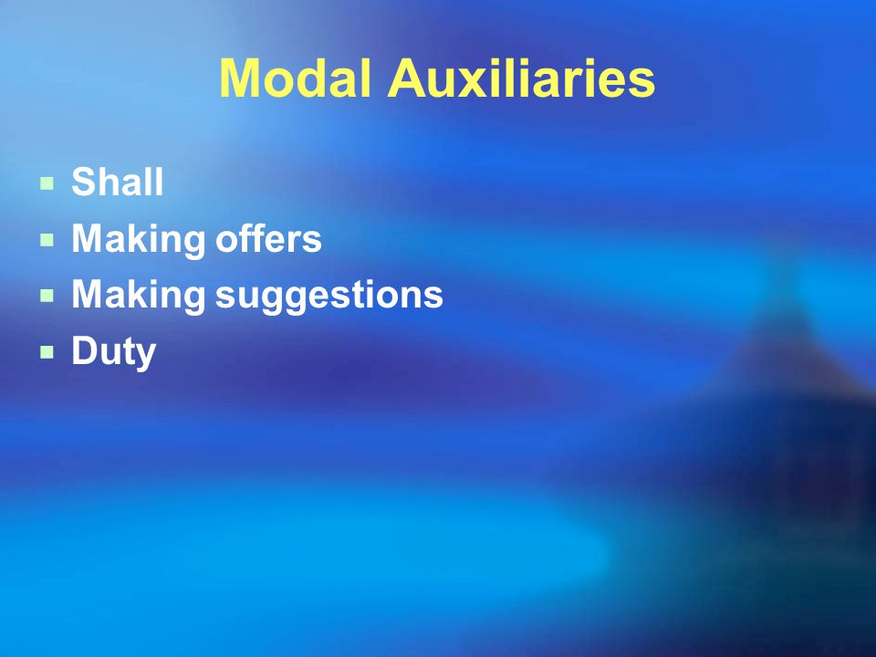 Modal Auxiliaries  Shall  Making offers  Making suggestions  Duty