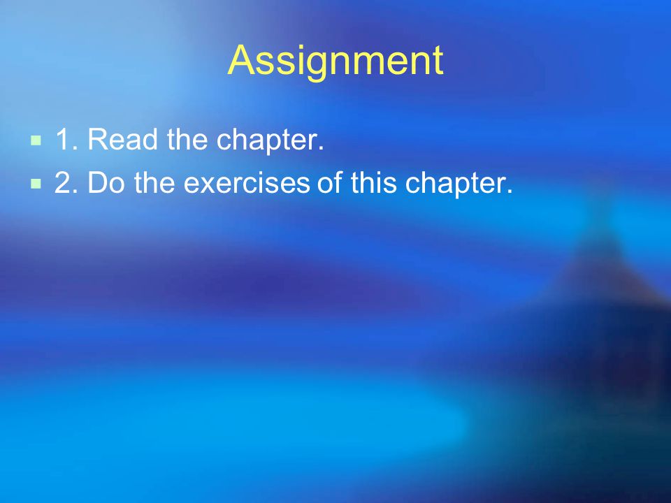 Assignment  1. Read the chapter.  2. Do the exercises of this chapter.