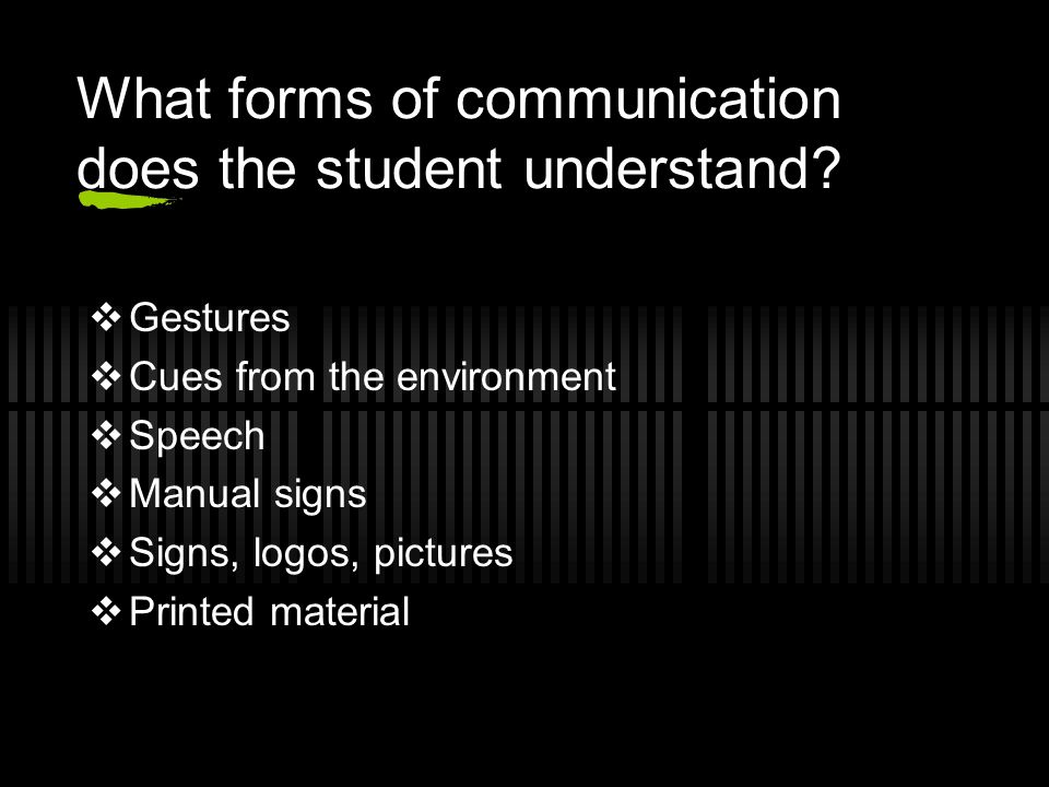 What forms of communication does the student understand.