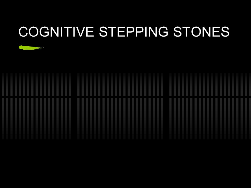 COGNITIVE STEPPING STONES