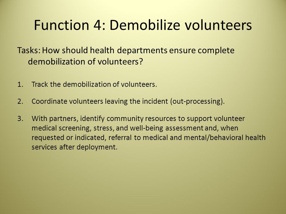 Function 4: Demobilize volunteers Tasks: How should health departments ensure complete demobilization of volunteers.