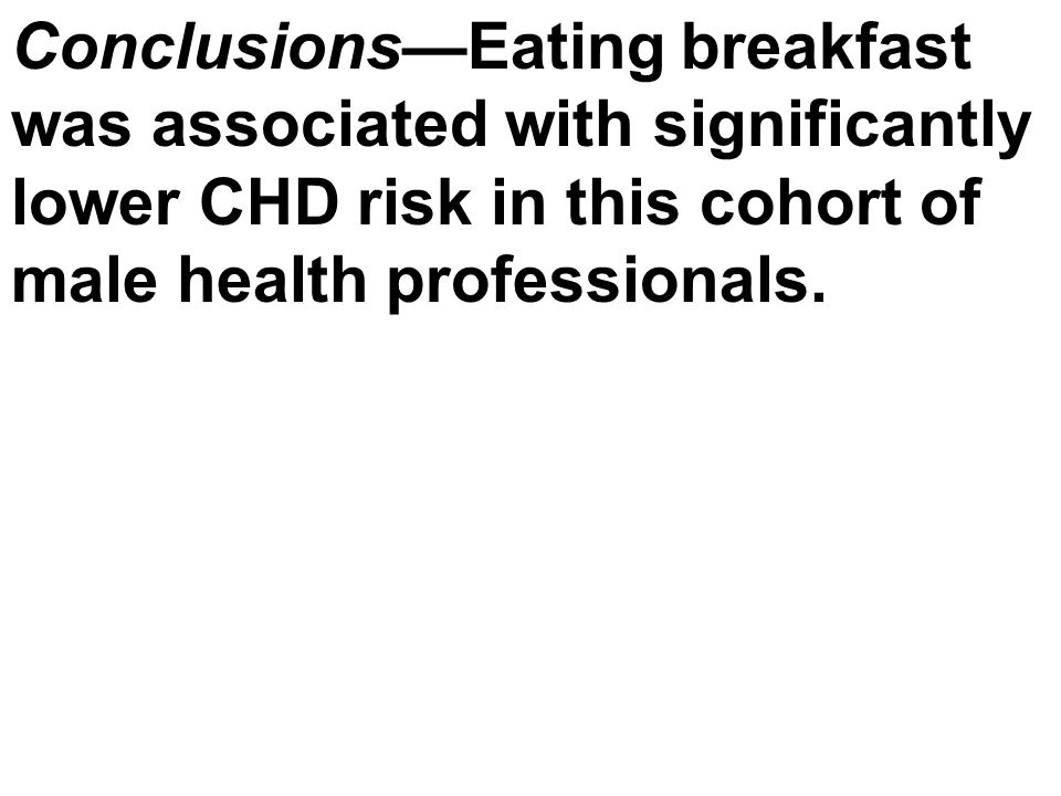 Conclusions—Eating breakfast was associated with significantly lower CHD risk in this cohort of male health professionals.