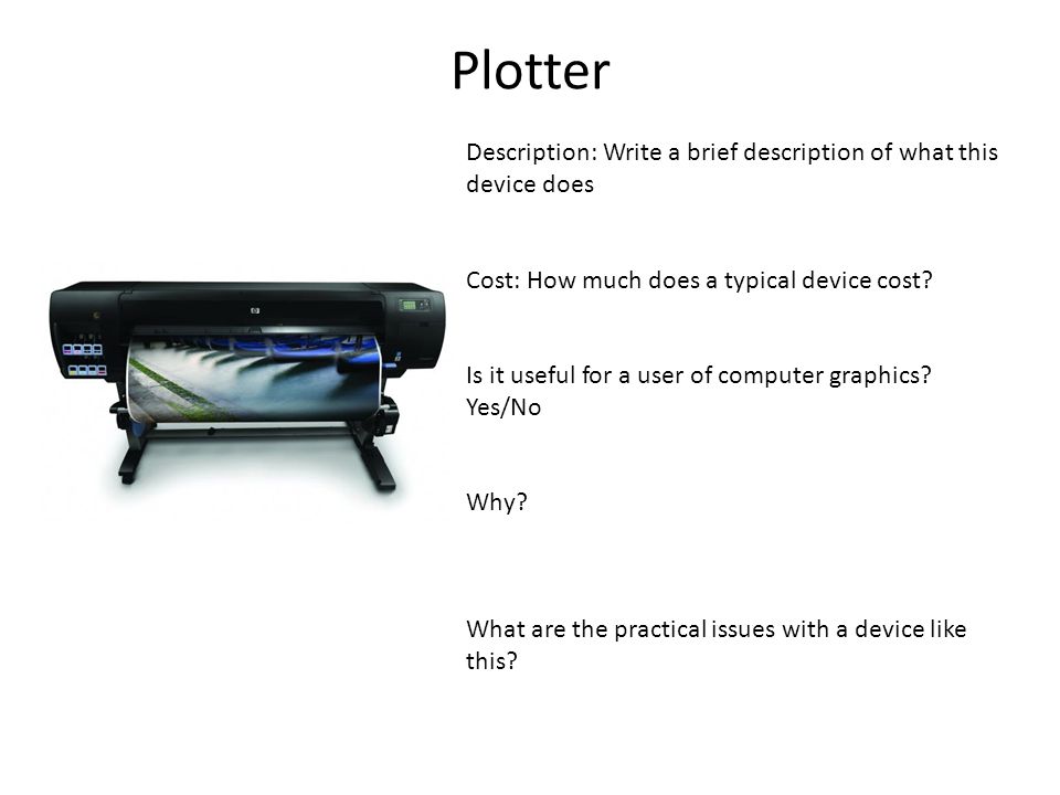 Plotter Description: Write a brief description of what this device does Cost: How much does a typical device cost.