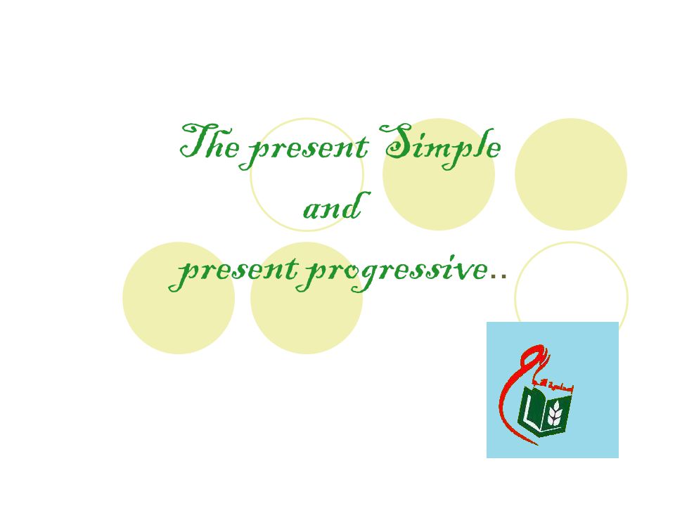 The present Simple and present progressive..
