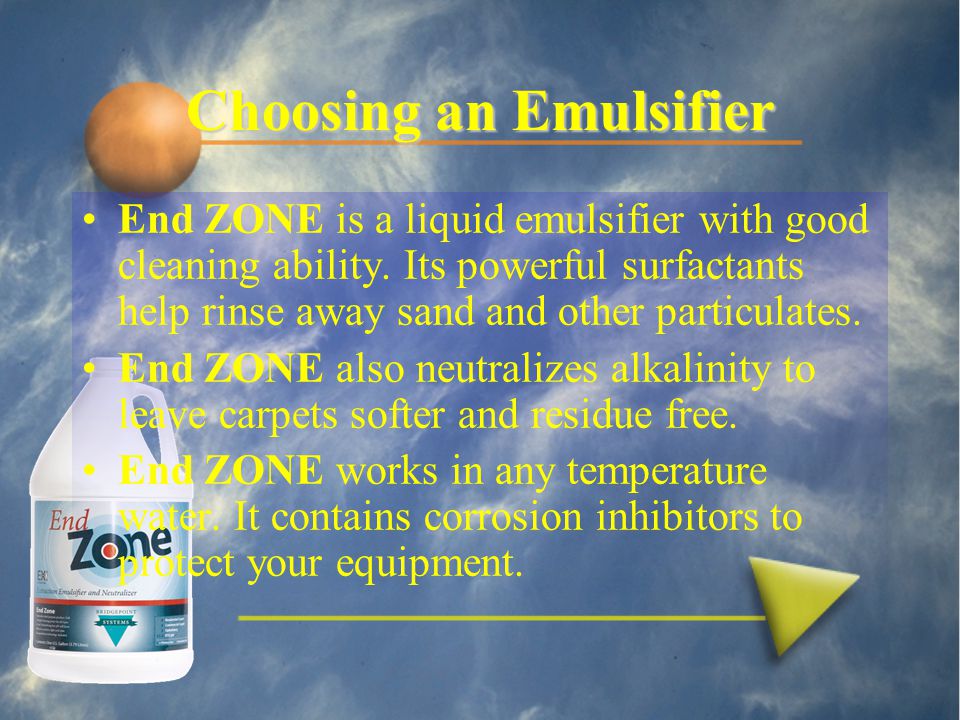 Choosing an Emulsifier End ZONE is a liquid emulsifier with good cleaning ability.