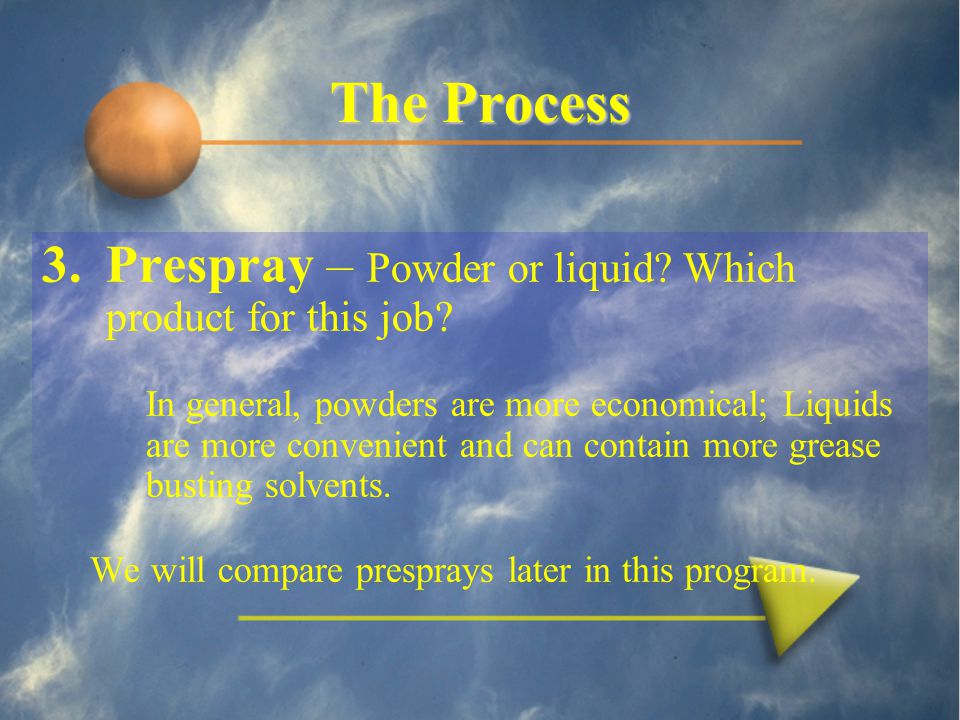The Process 3.Prespray – Powder or liquid. Which product for this job.