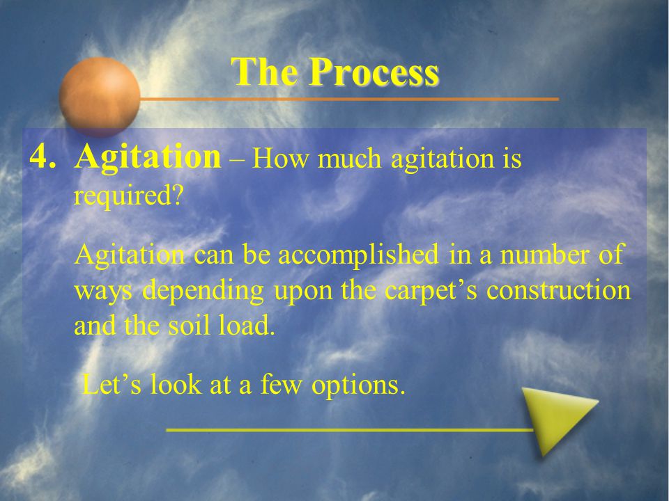 The Process 4.Agitation – How much agitation is required.