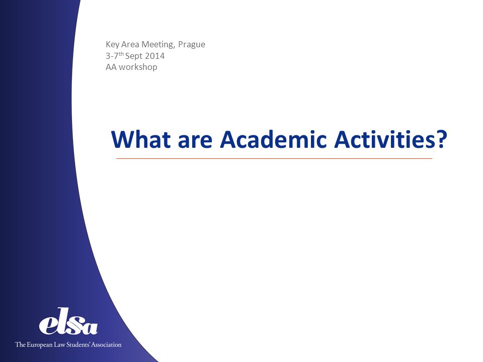 Key Area Meeting, Prague 3-7 th Sept 2014 AA workshop What are Academic Activities