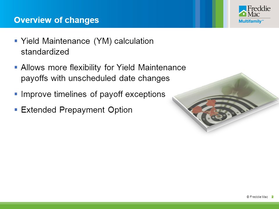 Payoff Process Enhancements May © Freddie Mac 2 Overview of changes  Yield  Maintenance (YM) calculation standardized  Allows more flexibility. - ppt  download