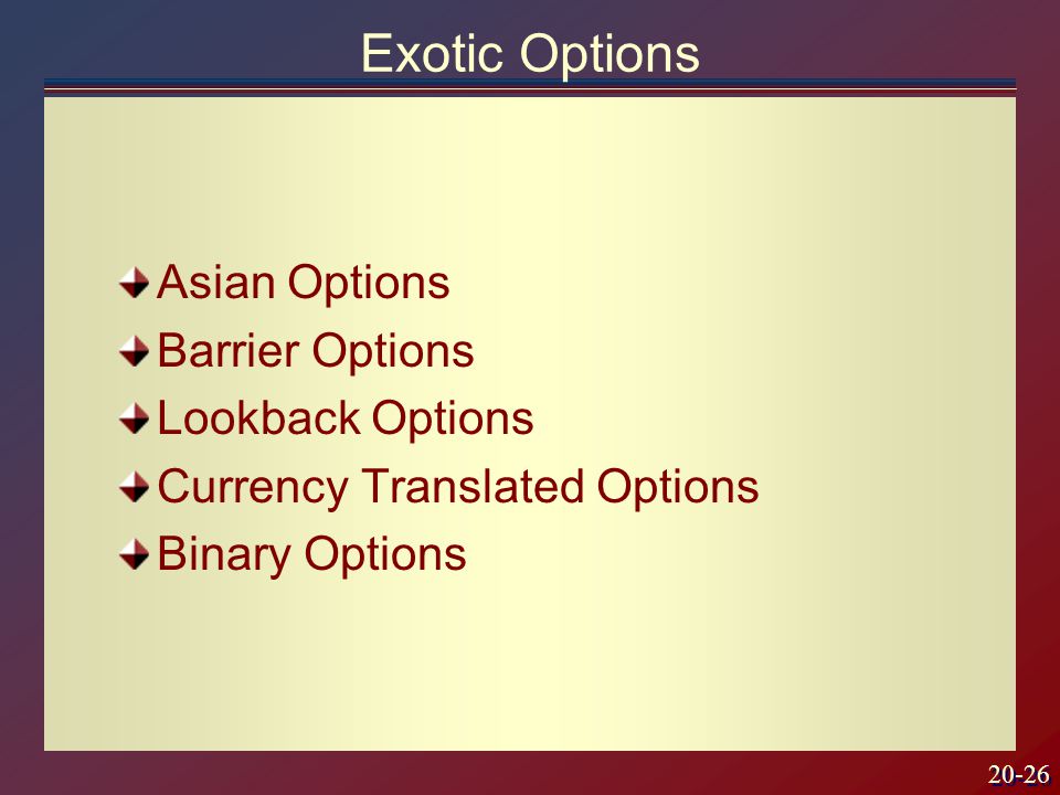 20-26 Exotic Options Asian Options Barrier Options Lookback Options Currency Translated Options Binary Options