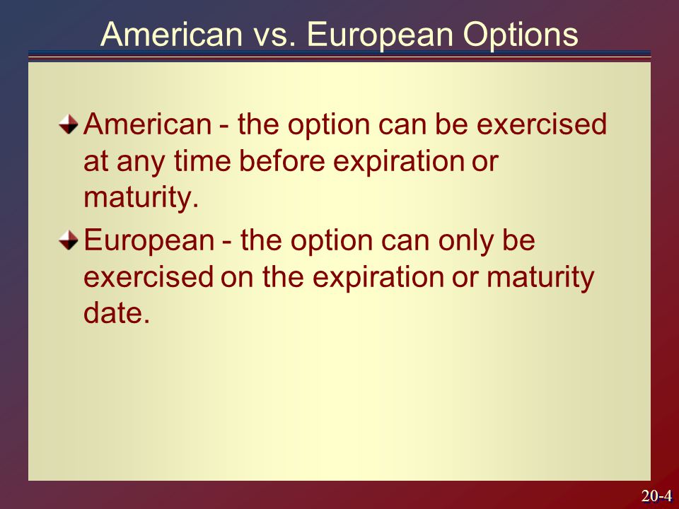 20-4 American - the option can be exercised at any time before expiration or maturity.