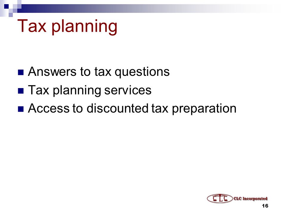 16 Tax planning Answers to tax questions Tax planning services Access to discounted tax preparation