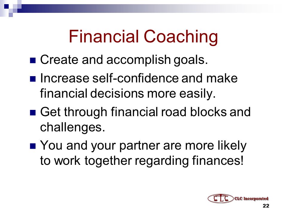22 Financial Coaching Create and accomplish goals.