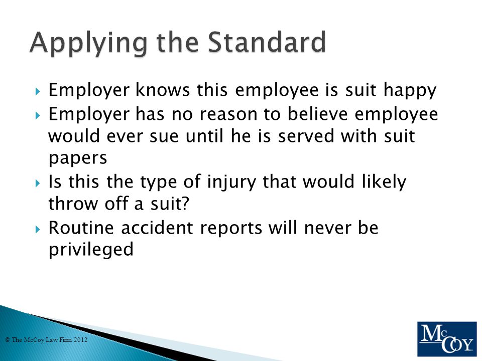  Employer knows this employee is suit happy  Employer has no reason to believe employee would ever sue until he is served with suit papers  Is this the type of injury that would likely throw off a suit.