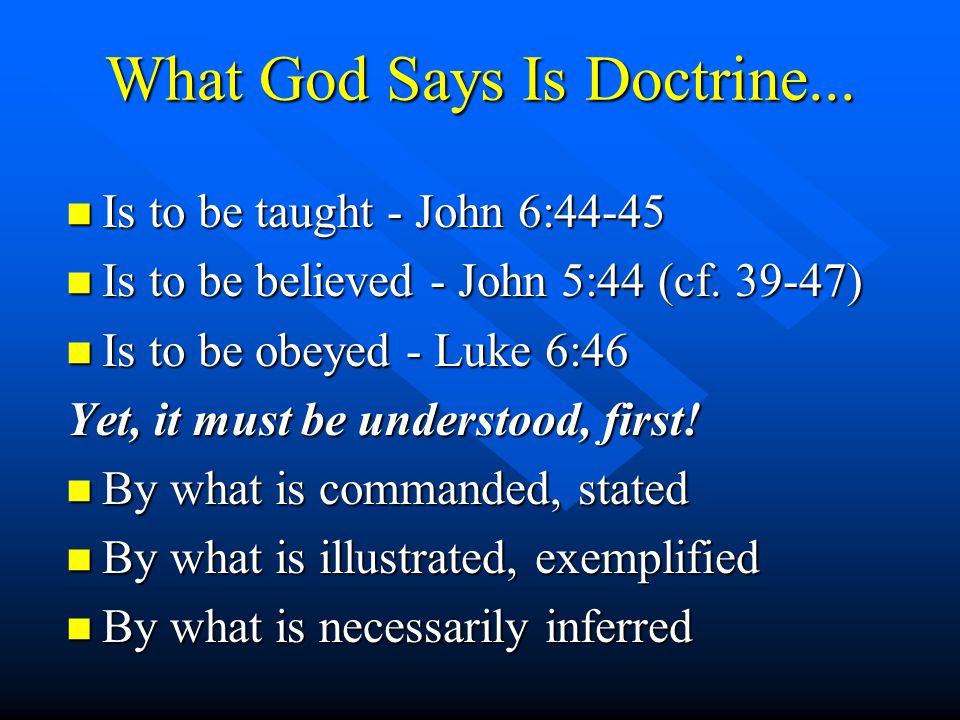 What God Says Is Doctrine... n Is to be taught - John 6:44-45 n Is to be believed - John 5:44 (cf.