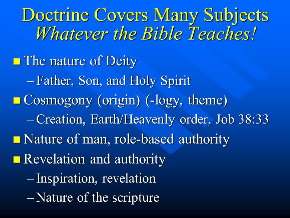 Doctrine Covers Many Subjects Whatever the Bible Teaches.