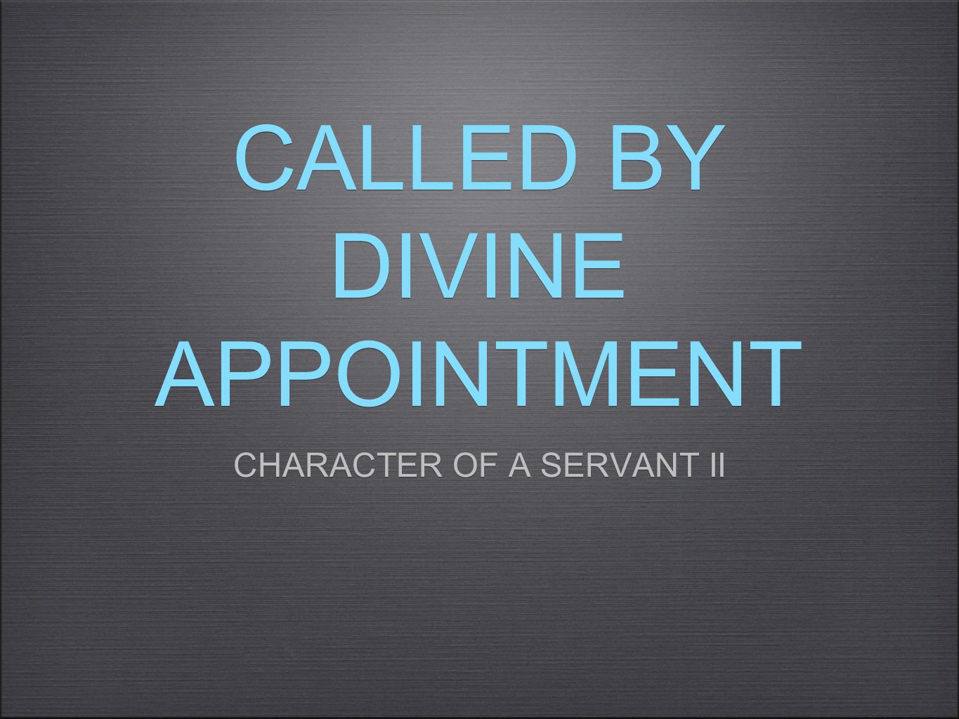 CALLED BY DIVINE APPOINTMENT CHARACTER OF A SERVANT II CHARACTER OF A SERVANT II