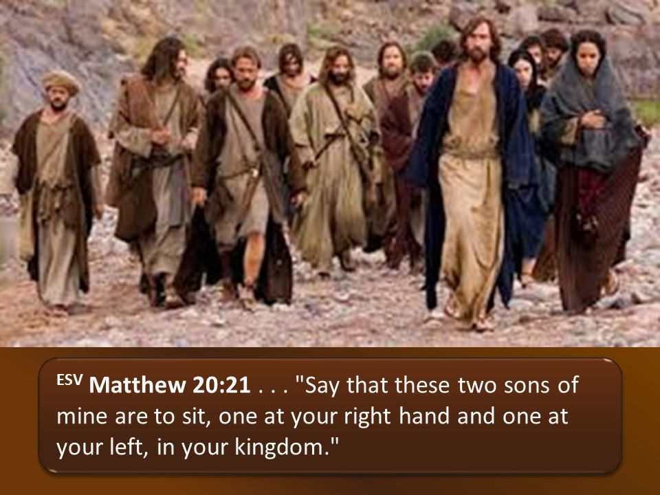 ESV Matthew 20:21...
