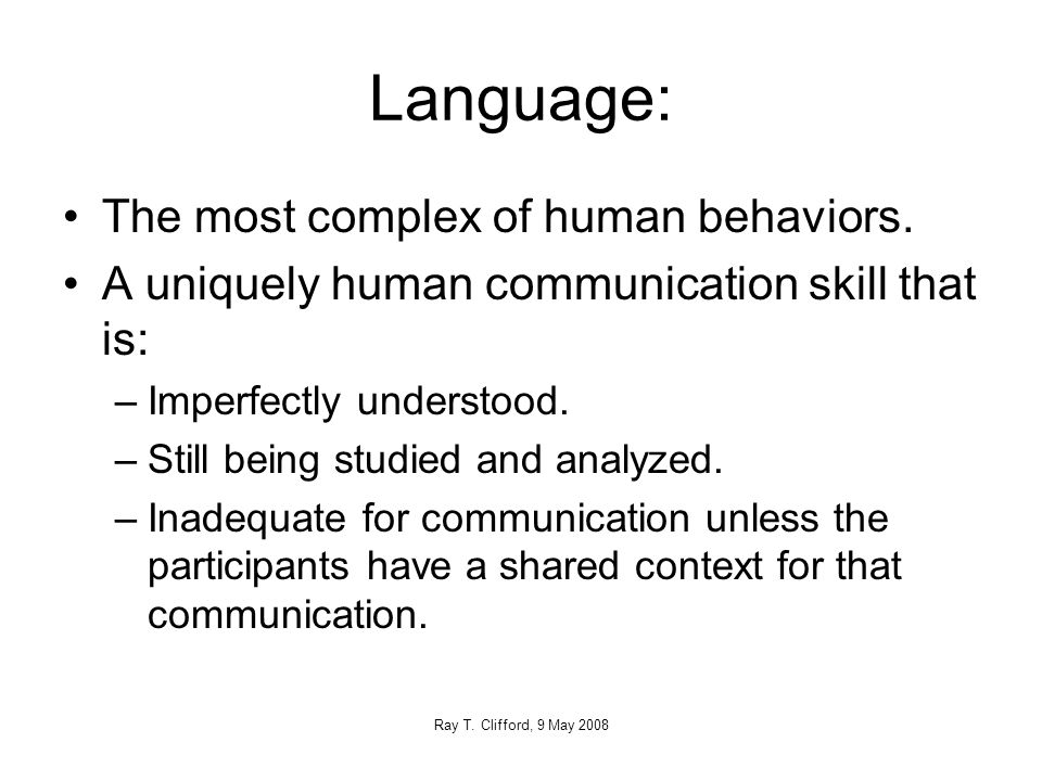 Language: The most complex of human behaviors.