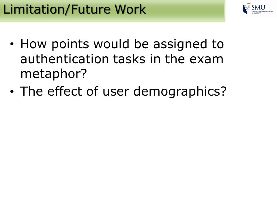 Limitation/Future Work How points would be assigned to authentication tasks in the exam metaphor.