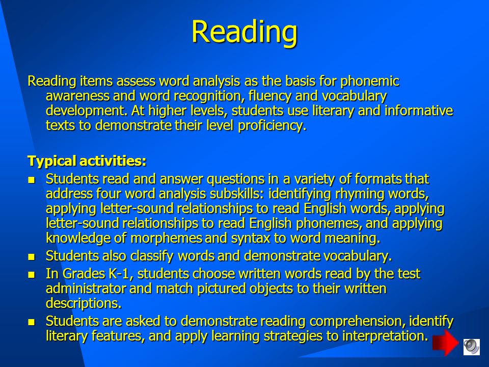 Reading Reading items assess word analysis as the basis for phonemic awareness and word recognition, fluency and vocabulary development.