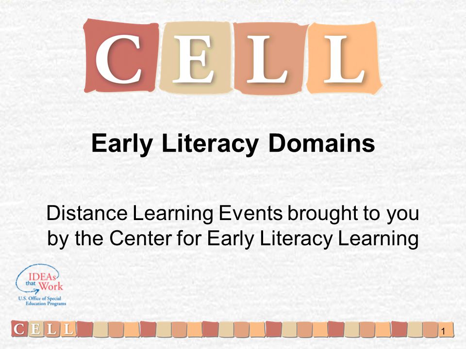 Early Literacy Domains Distance Learning Events brought to you by the Center for Early Literacy Learning 1