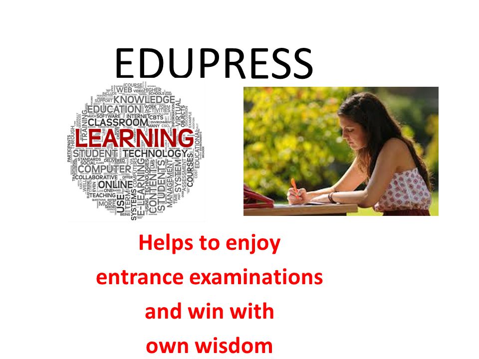 EDUPRESS Helps to enjoy entrance examinations and win with own wisdom