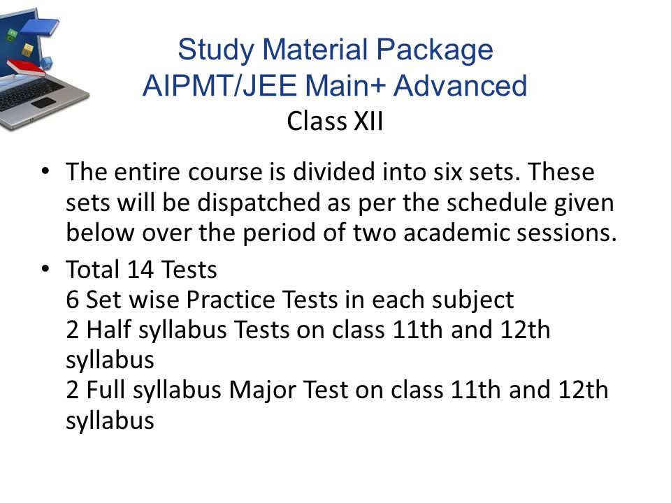 Study Material Package AIPMT/JEE Main+ Advanced Class XII The entire course is divided into six sets.