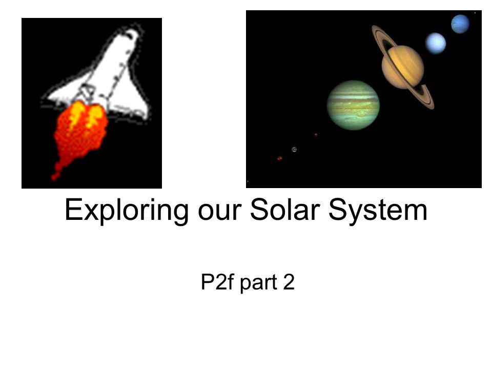 Exploring our Solar System P2f part 2
